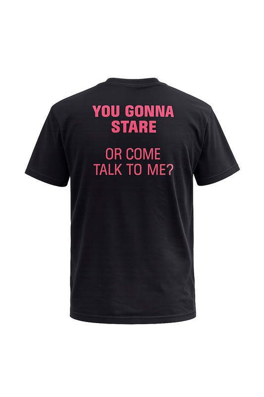Printed shirt "YOU GONNA STARE OR COME TALK TO ME"